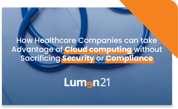 How Healthcare Companies can take Advantage of Cloud Computing without Sacrificing Security or Compliance